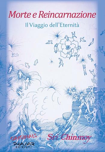 Morte e reincarnazione. Il viaggio dell'eternità - Sri Chinmoy - Libro Phasar Edizioni 2023 | Libraccio.it