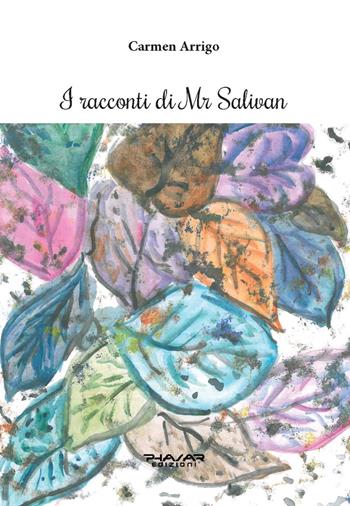 I racconti di Mr Salivan - Carmen Arrigo - Libro Phasar Edizioni 2023 | Libraccio.it