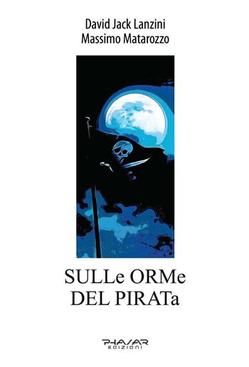 Sulle orme del pirata. Ediz. illustrata - David Jack Lanzini, Massimo Matarozzo - Libro Phasar Edizioni 2023 | Libraccio.it