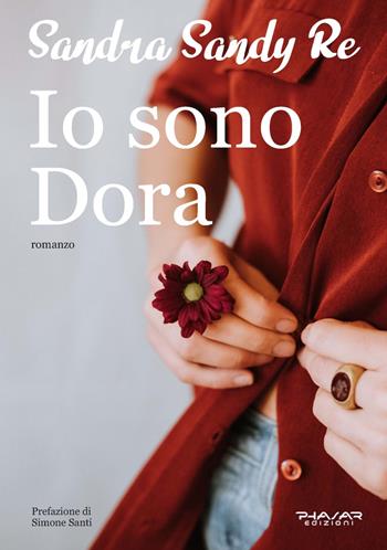 Io sono Dora - Sandra Sandy Re - Libro Phasar Edizioni 2023 | Libraccio.it