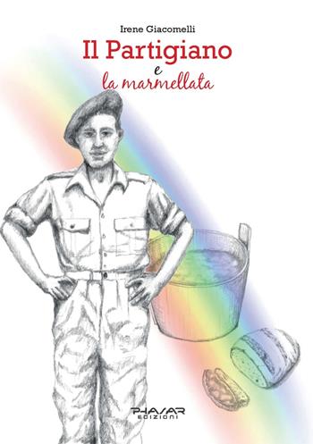 Il partigiano e la marmellata. La vera storia di Ivo Teglia - Irene Giacomelli - Libro Phasar Edizioni 2023 | Libraccio.it