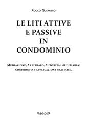 Le liti attive e passive in condominio. Mediazione, arbitrato, autorità giudiziaria: confronto e applicazioni pratiche