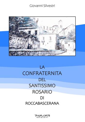 La confraternita del Santissimo rosario di Roccabascerana - Giovanni Silvestri - Libro Phasar Edizioni 2023 | Libraccio.it