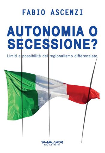 Autonomia o secessione? Limiti e possibilità del regionalismo differenziato - Fabio Ascenzi - Libro Phasar Edizioni 2023 | Libraccio.it