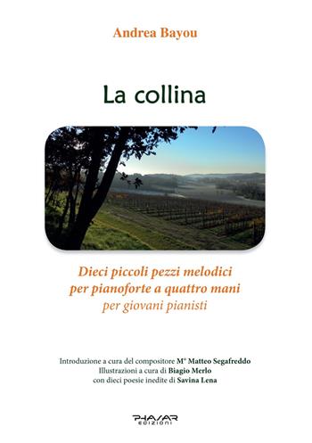 La collina. Dieci piccoli pezzi melodici per pianoforte a quattro mani per giovani pianisti - Andrea Bayou - Libro Phasar Edizioni 2023 | Libraccio.it