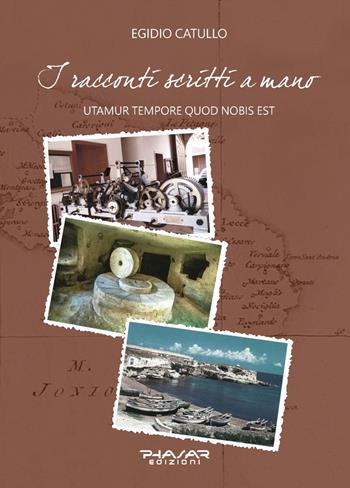 I racconti scritti a mano. Utamur tempore quod nobis est - Egidio Catullo - Libro Phasar Edizioni 2023 | Libraccio.it