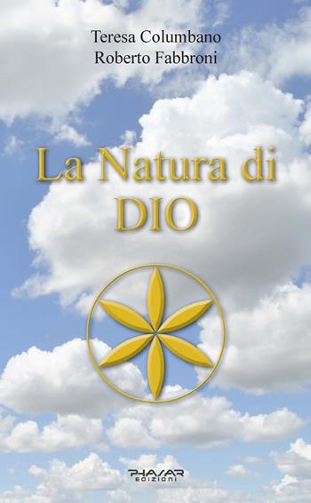 La natura di Dio - Teresa Columbano, Roberto Fabbroni - Libro Phasar Edizioni 2023 | Libraccio.it