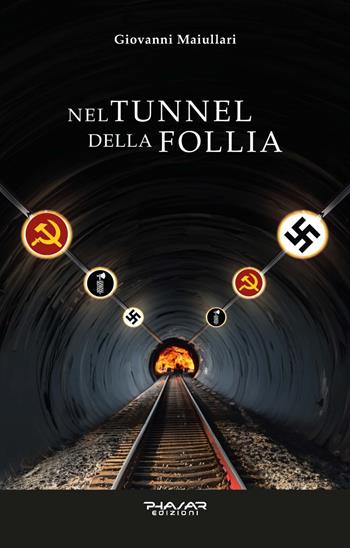 Nel tunnel della follia - Giovanni Maiullari - Libro Phasar Edizioni 2023 | Libraccio.it