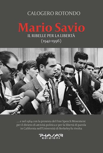 Mario Savio. Il ribelle per la libertà (1942-1996) - Calogero Rotondo - Libro Phasar Edizioni 2023 | Libraccio.it