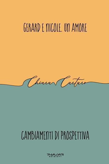 Gerard e Nicole. Un amore. Cambiamenti di prospettiva - Chiara Carturo - Libro Phasar Edizioni 2023 | Libraccio.it