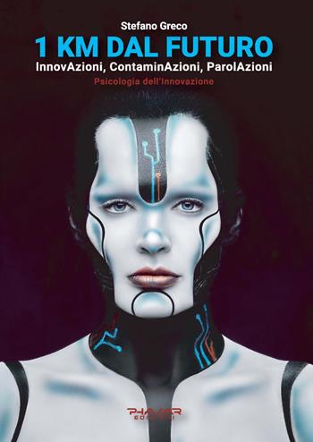1 Km dal futuro. InnovAzioni, contaminAzioni, parolAzioni. Psicologia dell'innovazione - Stefano Greco - Libro Phasar Edizioni 2024 | Libraccio.it