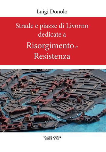 Strade e piazze di Livorno dedicate al Risorgimento e alla Resistenza - Luigi Donolo - Libro Phasar Edizioni 2024 | Libraccio.it