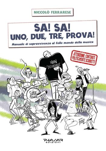 Sa! Sa! Uno, due, tre, prova!. Manuale di sopravvivenza al folle mondo della musica - Niccolò Ferrarese - Libro Phasar Edizioni 2024 | Libraccio.it