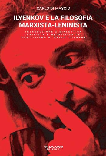 Ilyenkov e la filosofia marxista-leninista. Introduzione a dialettica leninista e metafisica del positivismo di Evald Ilyenkov - Carlo Di Mascio - Libro Phasar Edizioni 2024 | Libraccio.it
