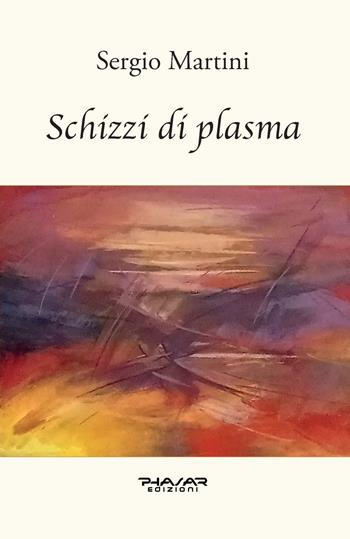 Schizzi di plasma - Sergio Martini - Libro Phasar Edizioni 2024 | Libraccio.it