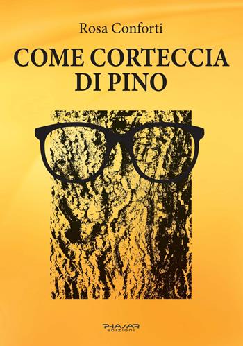 Come corteccia di pino - Rosa Conforti - Libro Phasar Edizioni 2024 | Libraccio.it