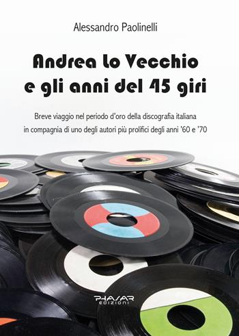 Andrea lo Vecchio e gli anni del 45 giri - Alessandro Paolinelli - Libro Phasar Edizioni 2024 | Libraccio.it