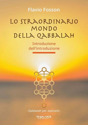 Lo straordinario mondo della Qabbalah. Introduzione dell’introduzione - Flavio Fosson - Libro Phasar Edizioni 2024 | Libraccio.it