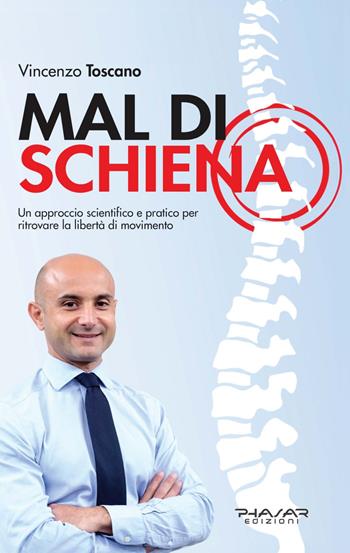 Mal di schiena. Un approccio scientifico e pratico per ritrovare la libertà di movimento - Vincenzo Toscano - Libro Phasar Edizioni 2024 | Libraccio.it