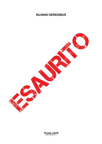 Esaurito - Silvano Deregibus - Libro Phasar Edizioni 2024 | Libraccio.it