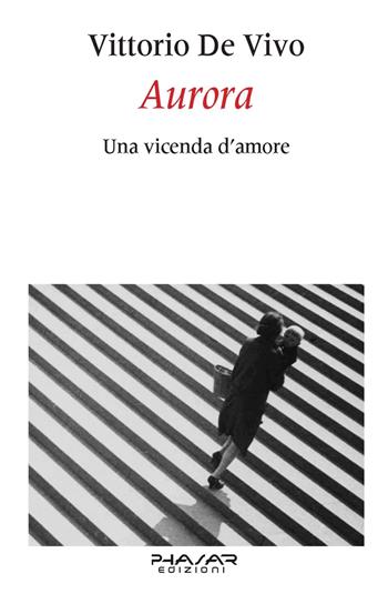 Aurora. Una vicenda d'amore - Vittorio De Vivo - Libro Phasar Edizioni 2024 | Libraccio.it