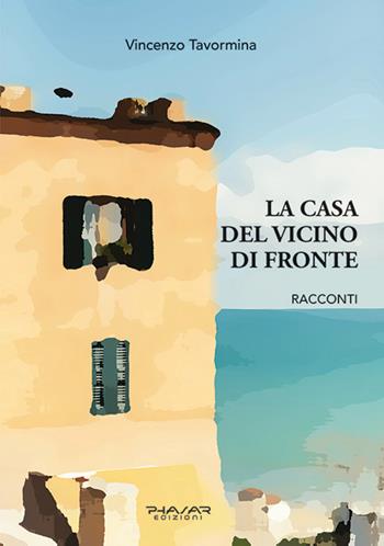 La casa del vicino di fronte - Vincenzo Tavormina - Libro Phasar Edizioni 2024 | Libraccio.it