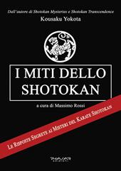 I miti dello shotokan. Le risposte segrete ai misteri del karate shotokan