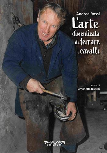 L'arte dimenticata di ferrare i cavalli - Andrea Rossi - Libro Phasar Edizioni 2025 | Libraccio.it