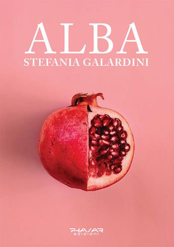 Alba - Stefania Galardini - Libro Phasar Edizioni 2025 | Libraccio.it