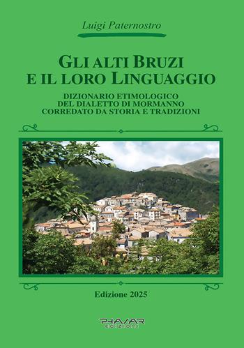 Gli Alti Bruzi e il loro linguaggio. Dizionario etimologico del dialetto di Mormanno corredato da storia e tradizioni - Luigi Paternostro - Libro Phasar Edizioni 2025 | Libraccio.it
