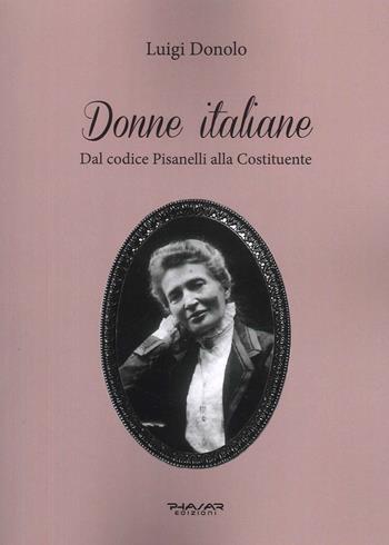 Donne italiane. Dal Codice Pisanelli alla Costituente - Luigi Donolo - Libro Phasar Edizioni 2025 | Libraccio.it