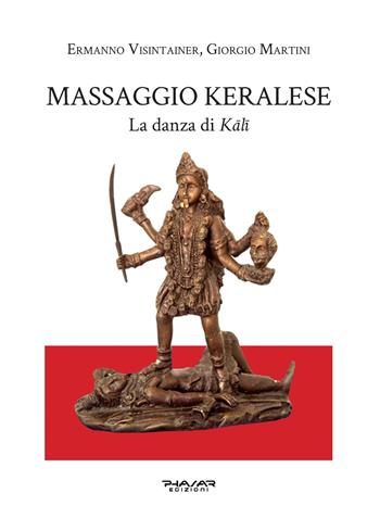 Massaggio keralese. La danza di Kali - Ermanno Visintainer, Giorgio Martini - Libro Phasar Edizioni 2025 | Libraccio.it