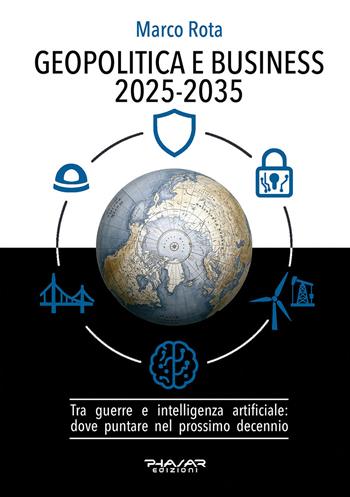 Geopolitica e business 2025-2035. Tra guerre e intelligenza artificiale: dove puntare nel prossimo decennio - Marco Rota - Libro Phasar Edizioni 2025 | Libraccio.it