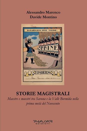 Storie magistrali. Maestre e maestri tra Savona e la Valle Bormida nella prima metà del Novecento - Alessandro Marenco, Davide Montino - Libro Phasar Edizioni 2025 | Libraccio.it