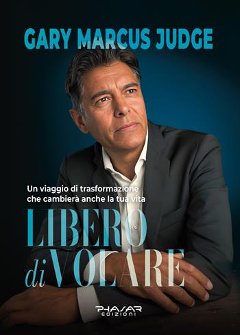 Libero di volare. Un viaggio di trasformazione che cambierà anche la tua vita - Gary Marcus Judge - Libro Phasar Edizioni 2025 | Libraccio.it