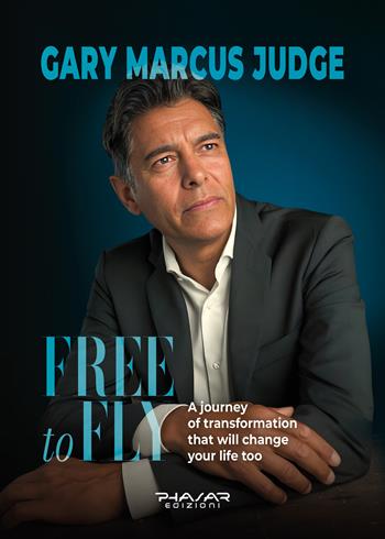 Free to fly. A journey of transformation that will change your life too - Gary Marcus Judge - Libro Phasar Edizioni 2025 | Libraccio.it