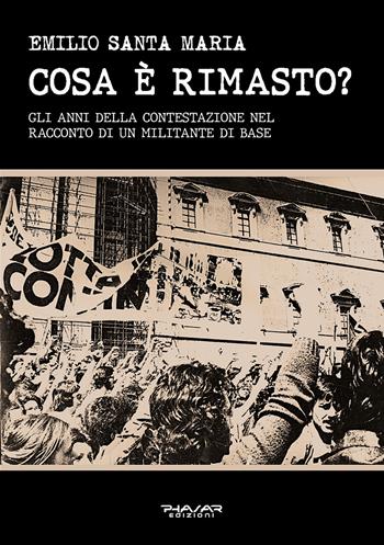 Cosa è rimasto? Gli anni della contestazione nel racconto di un militante di base - Emilio Santa Maria - Libro Phasar Edizioni 2026 | Libraccio.it