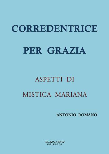 Corredentrice per grazia. Aspetti di mistica mariana - Antonio Romano - Libro Phasar Edizioni 2025 | Libraccio.it