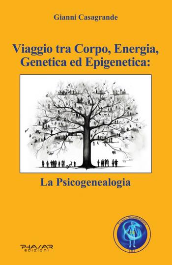 Viaggio tra corpo, energia, genetica ed epigenetica: la psicogenealogia - Gianni Casagrande - Libro Phasar Edizioni 2026 | Libraccio.it