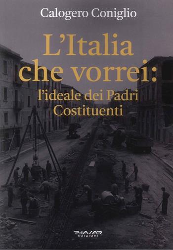 L'Italia che vorrei: l'ideale dei Padri Costituenti - Calogero Coniglio - Libro Phasar Edizioni 2026 | Libraccio.it