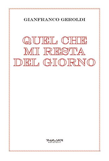 Quel che mi resta del giorno - Gianfranco Geroldi - Libro Phasar Edizioni 2026 | Libraccio.it