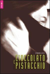 Cioccolato e pistacchio - Chiara Lico - Libro Alacrán 2011, Lilith | Libraccio.it