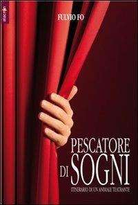 Pescatore di sogni. Itinerario di un animale teatrante - Fulvio Fo - Libro Alacrán 2011, Stilo | Libraccio.it