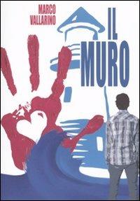 Il muro - Marco Vallarino - Libro Alacrán 2011, 4you | Libraccio.it