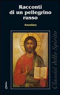 Racconti di un pellegrino russo - Anonimo - Libro Chirico 2009, Classici dello spirito | Libraccio.it