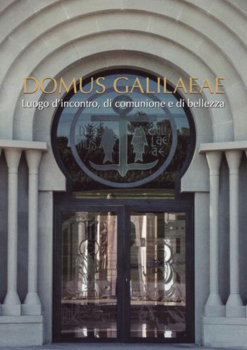 Domus Galilaeae luogo d'incontro, di comunione e di bellezza. Sintesi artistica di Francisco Argüello - Paola Cesca - Libro Chirico 2023 | Libraccio.it