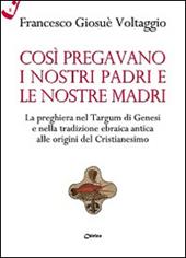 Così pregavano i nostri padri e le nostre madri. La preghiera nel Targum di Genesi e nella tradizione ebraica antica alle origini del cristianesimo