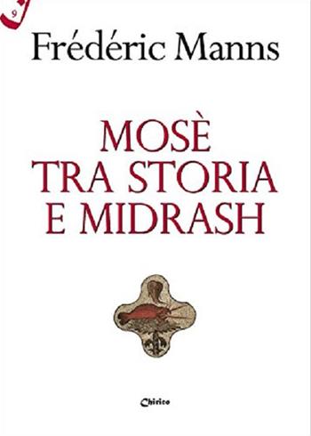 Mosè tra storia e midrash - Frédéric Manns - Libro Chirico 2017, Il filo scarlatto | Libraccio.it
