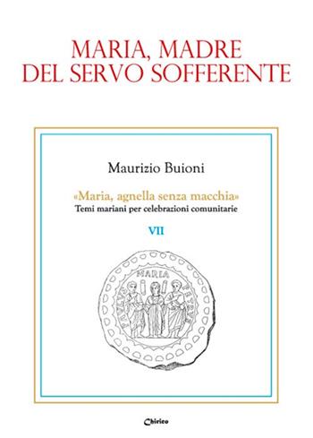 Maria, madre del servo sofferente - Maurizio Buioni - Libro Chirico 2019, Maria, agnella senza macchia | Libraccio.it