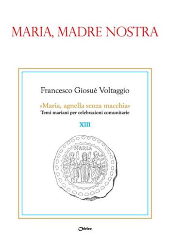Maria madre nostra - Francesco Giosué Voltaggio - Libro Chirico 2019, Maria, agnella senza macchia | Libraccio.it